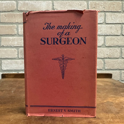 THE MAKING OF A SURGEON BY ERNEST V. SMITH 1942 1ST HC/DJ Fond du Lac