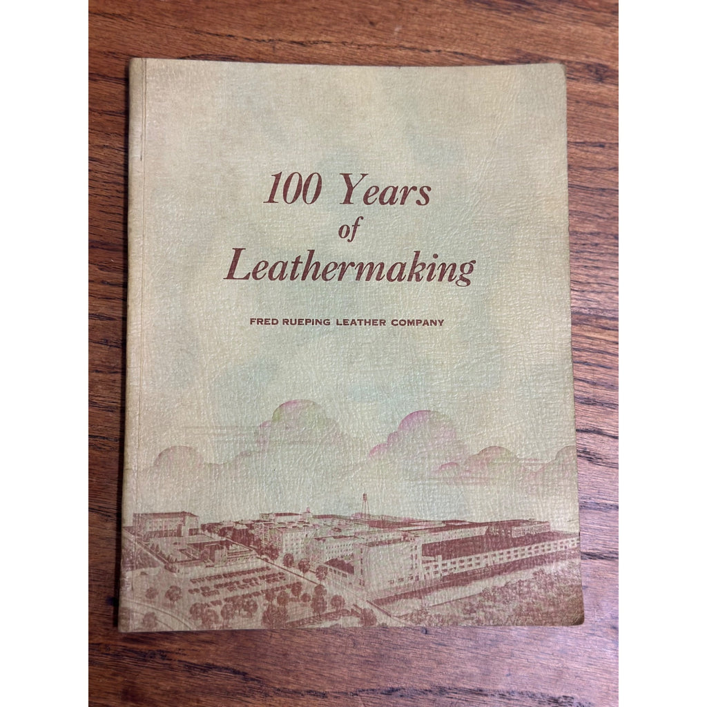 100 Years Of Leathermaking Book Fred Rueping Leather Company Fond Du Lac WI 1954