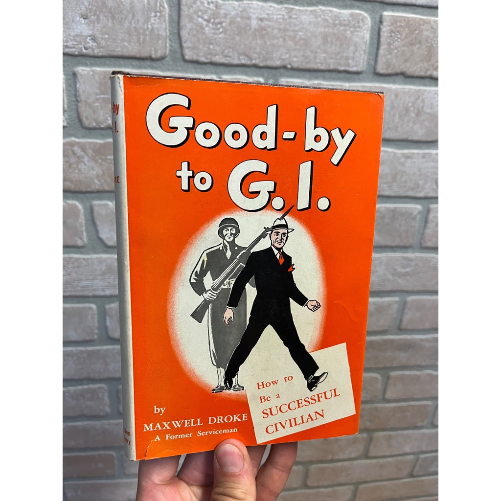 1945 Good-by to G.I. How to Be a Successful Civilian By Maxwell Droke Former Serviceman Hardcover With Dust Jacket