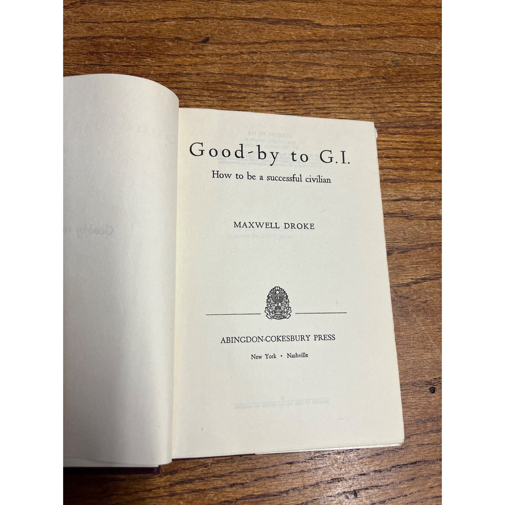 1945 Good-by to G.I. How to Be a Successful Civilian By Maxwell Droke Former Serviceman Hardcover With Dust Jacket