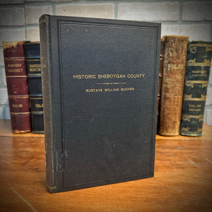 HISTORIC SHEBOYGAN COUNTY BY GUSTAVE WILLAIM BUCHEN, HARDCOVER BOOK, 1944 HISTORY