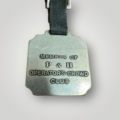 OLD ORIGINAL P&H OPERATORS CROWD CLUB STEAM SHOVEL TRACTOR WATCH FOB